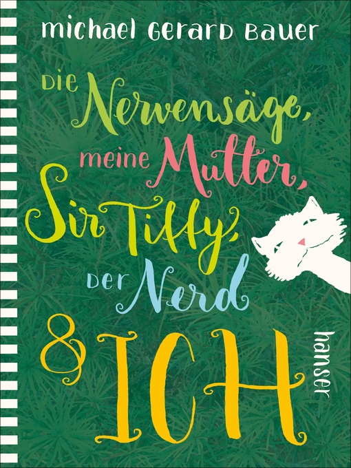 Title details for Die Nervensäge, meine Mutter, Sir Tiffy, der Nerd & ich by Michael Gerard Bauer - Available